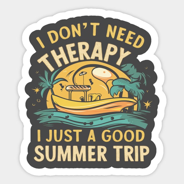 I don't need therapy, I just a good summer trip Sticker by ZaxiDesign